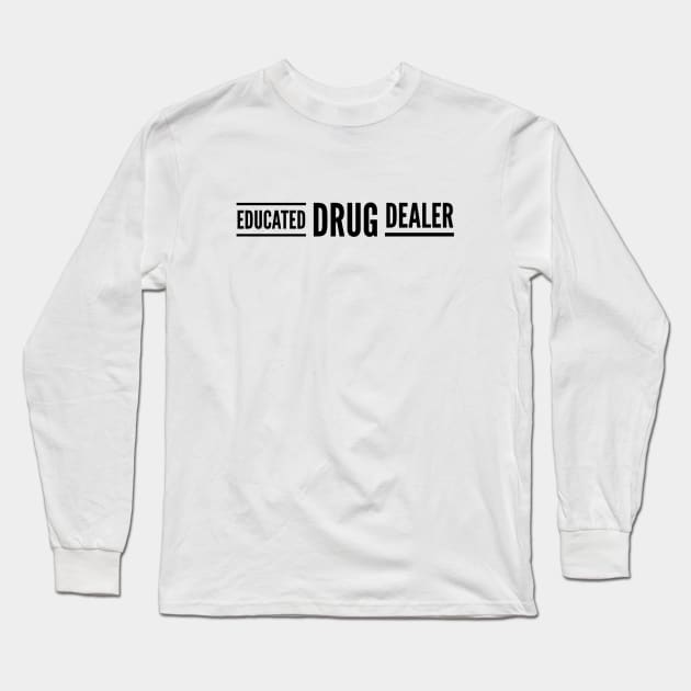 Educated Drug Dealer - Pharmacy Long Sleeve T-Shirt by Textee Store